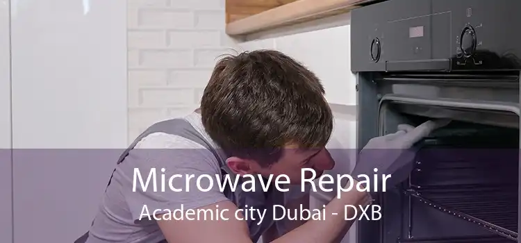 Microwave Repair Academic city Dubai - DXB