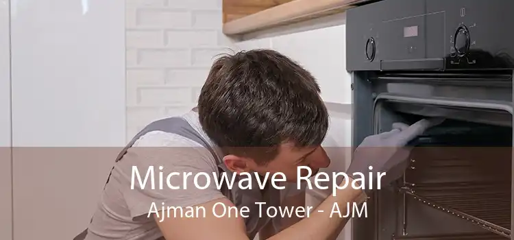 Microwave Repair Ajman One Tower - AJM