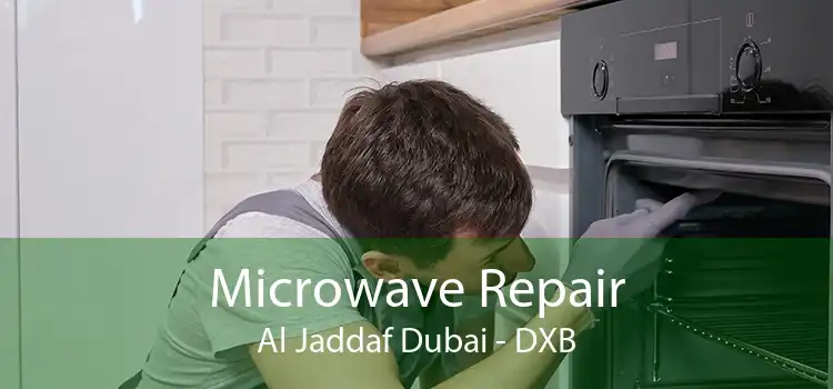 Microwave Repair Al Jaddaf Dubai - DXB