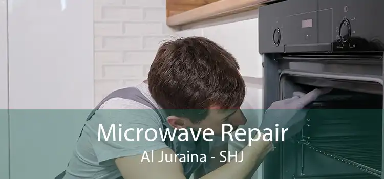 Microwave Repair Al Juraina - SHJ
