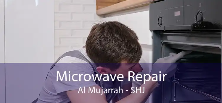 Microwave Repair Al Mujarrah - SHJ