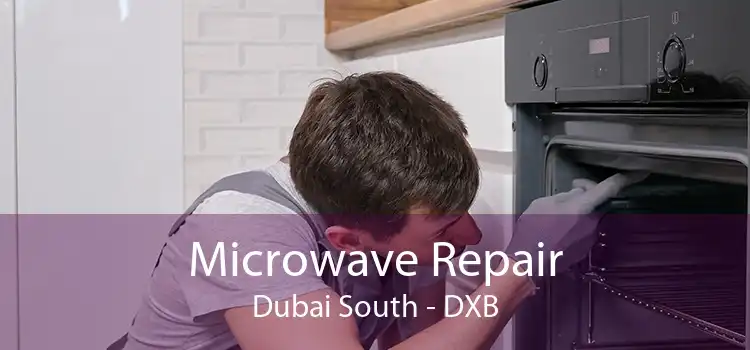 Microwave Repair Dubai South - DXB
