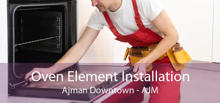 Oven Element Installation Ajman Downtown - AJM
