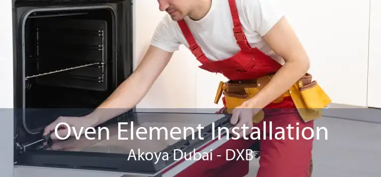 Oven Element Installation Akoya Dubai - DXB