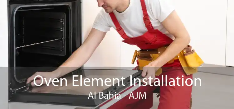 Oven Element Installation Al Bahia - AJM