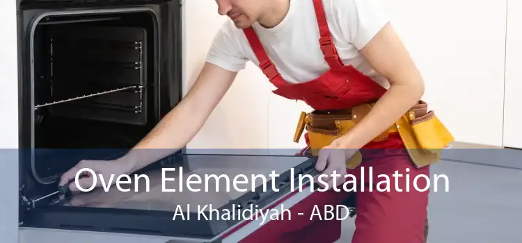 Oven Element Installation Al Khalidiyah - ABD