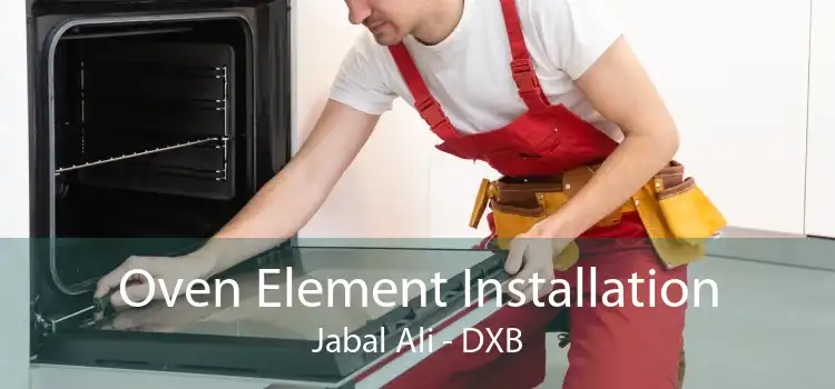Oven Element Installation Jabal Ali - DXB