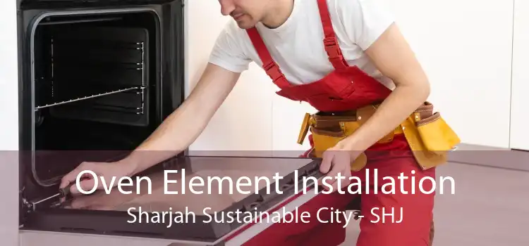 Oven Element Installation Sharjah Sustainable City - SHJ