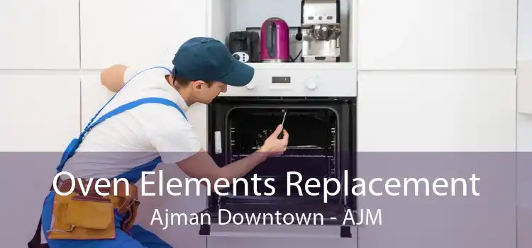 Oven Elements Replacement Ajman Downtown - AJM