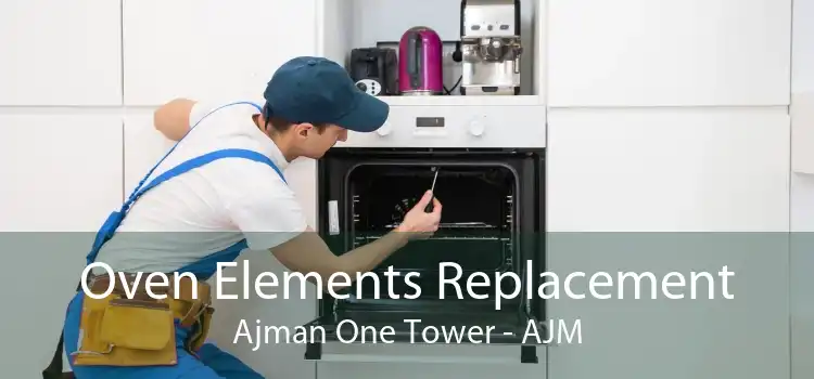 Oven Elements Replacement Ajman One Tower - AJM