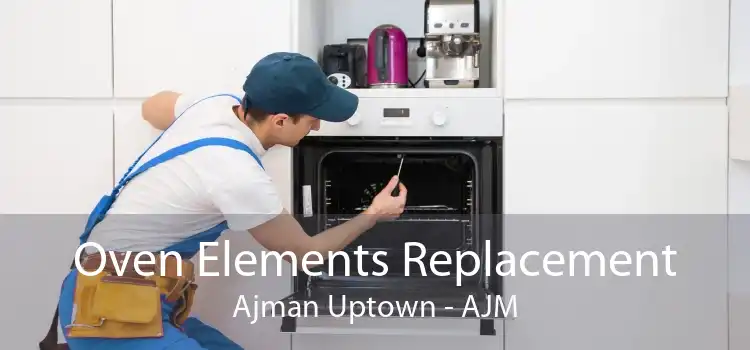 Oven Elements Replacement Ajman Uptown - AJM