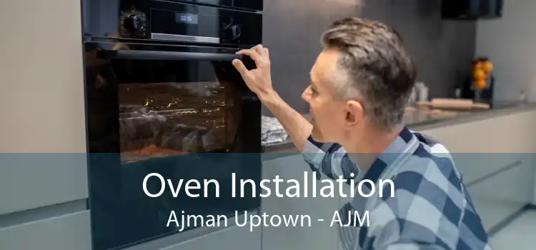 Oven Installation Ajman Uptown - AJM