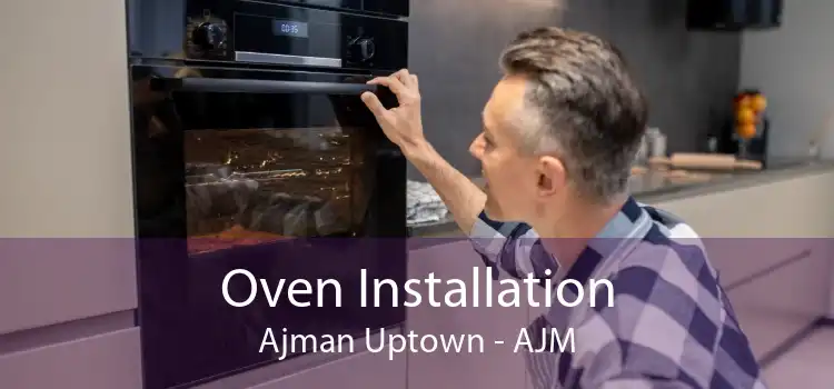 Oven Installation Ajman Uptown - AJM