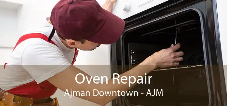 Oven Repair Ajman Downtown - AJM