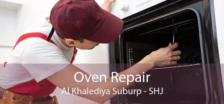 Oven Repair Al Khalediya Suburp - SHJ