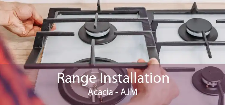 Range Installation Acacia - AJM
