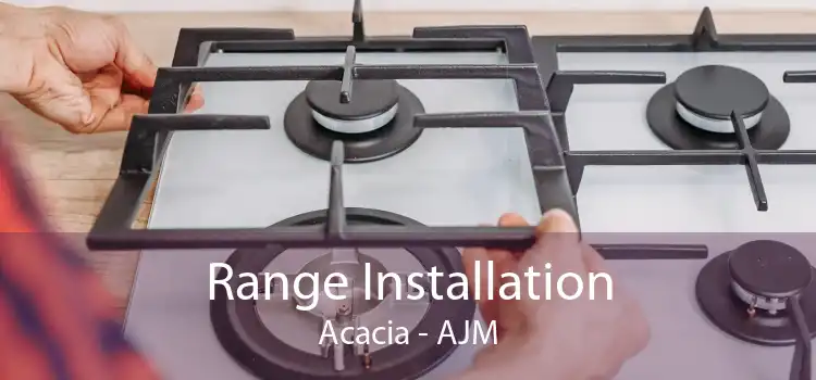 Range Installation Acacia - AJM