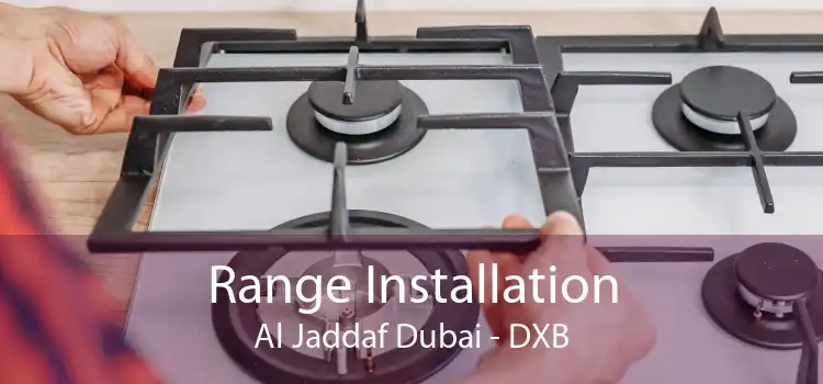 Range Installation Al Jaddaf Dubai - DXB