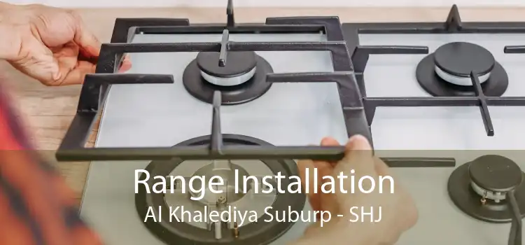 Range Installation Al Khalediya Suburp - SHJ