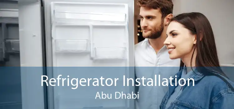 Refrigerator Installation Abu Dhabi