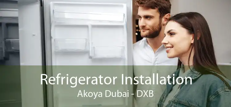 Refrigerator Installation Akoya Dubai - DXB
