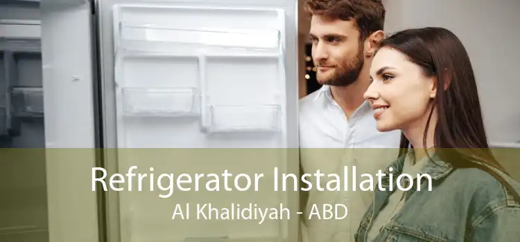 Refrigerator Installation Al Khalidiyah - ABD
