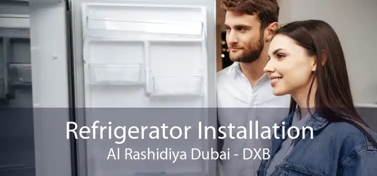 Refrigerator Installation Al Rashidiya Dubai - DXB
