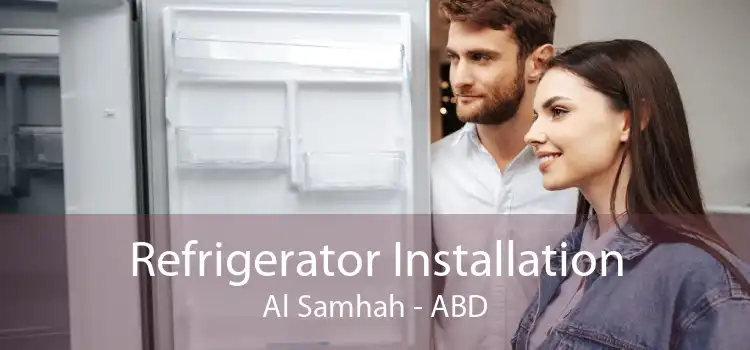 Refrigerator Installation Al Samhah - ABD