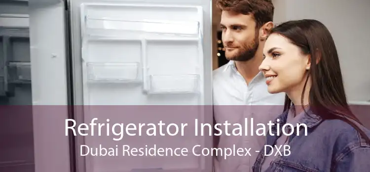 Refrigerator Installation Dubai Residence Complex - DXB