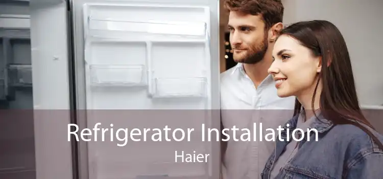 Refrigerator Installation Haier