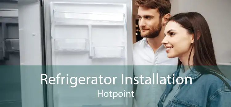 Refrigerator Installation Hotpoint