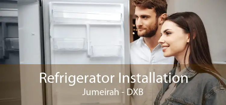 Refrigerator Installation Jumeirah - DXB
