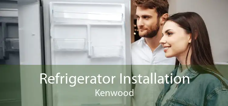 Refrigerator Installation Kenwood