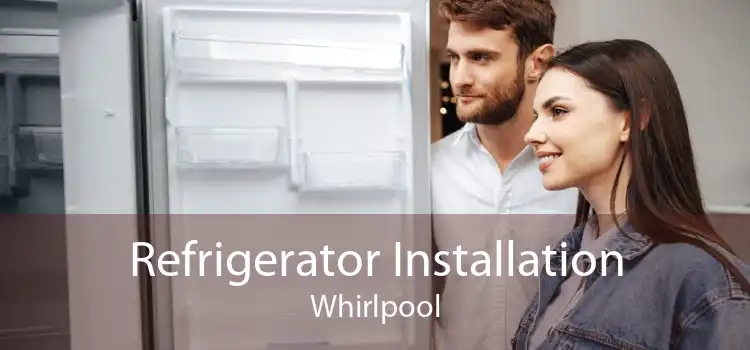 Refrigerator Installation Whirlpool