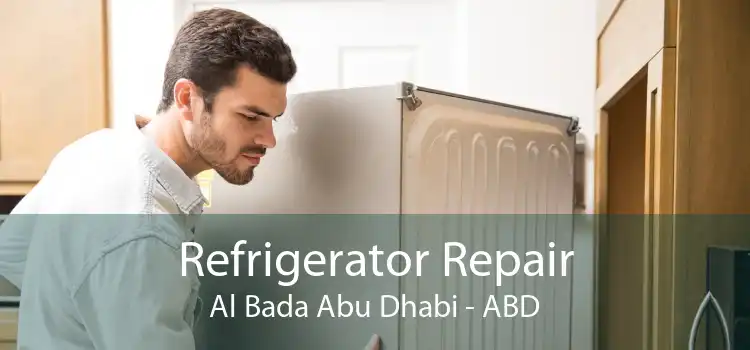 Refrigerator Repair Al Bada Abu Dhabi - ABD