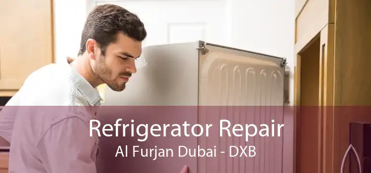 Refrigerator Repair Al Furjan Dubai - DXB
