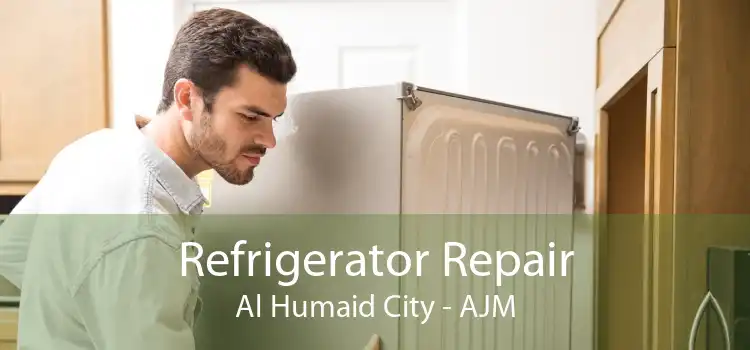 Refrigerator Repair Al Humaid City - AJM