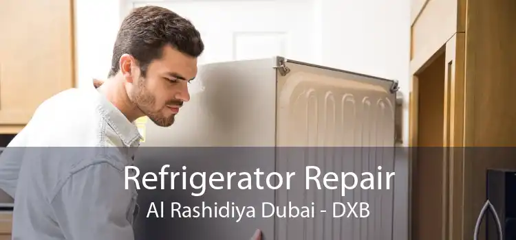 Refrigerator Repair Al Rashidiya Dubai - DXB