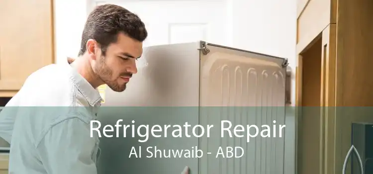 Refrigerator Repair Al Shuwaib - ABD