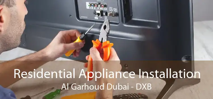 Residential Appliance Installation Al Garhoud Dubai - DXB