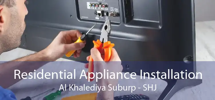 Residential Appliance Installation Al Khalediya Suburp - SHJ