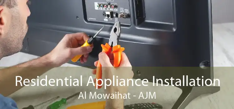 Residential Appliance Installation Al Mowaihat - AJM