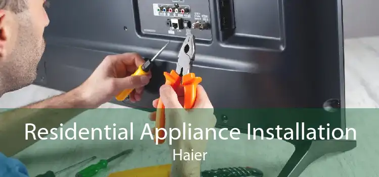 Residential Appliance Installation Haier
