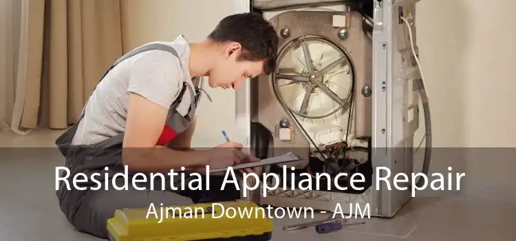 Residential Appliance Repair Ajman Downtown - AJM