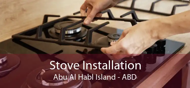 Stove Installation Abu Al Habl Island - ABD