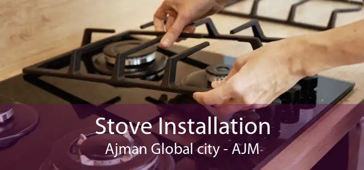 Stove Installation Ajman Global city - AJM