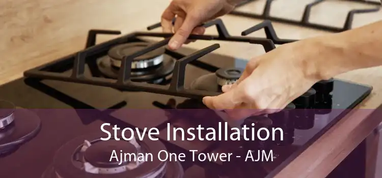 Stove Installation Ajman One Tower - AJM