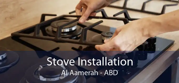 Stove Installation Al Aamerah - ABD
