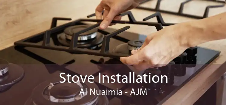 Stove Installation Al Nuaimia - AJM