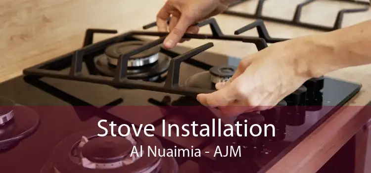 Stove Installation Al Nuaimia - AJM
